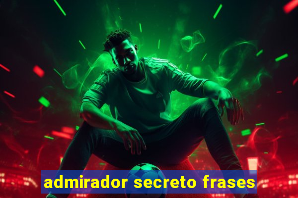 admirador secreto frases