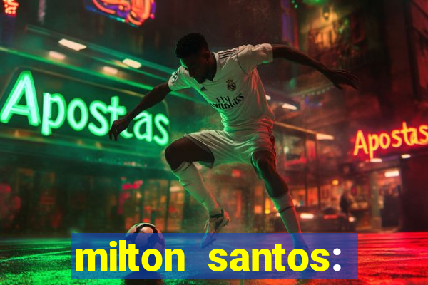 milton santos: biografia resumo