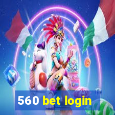 560 bet login