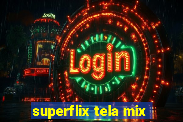 superflix tela mix