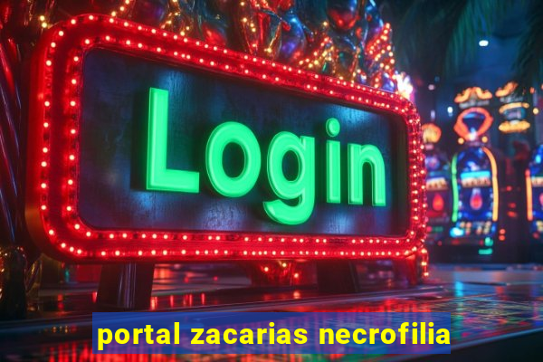 portal zacarias necrofilia