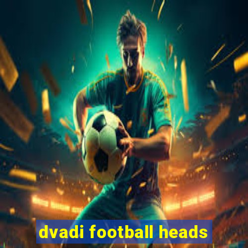 dvadi football heads