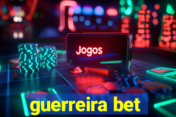 guerreira bet