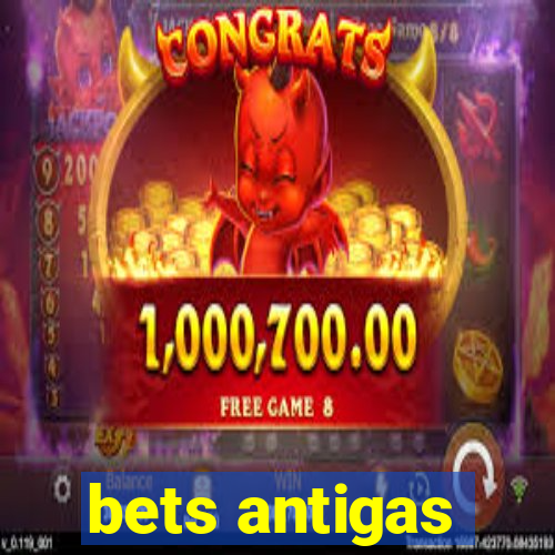 bets antigas