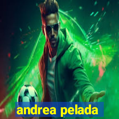 andrea pelada