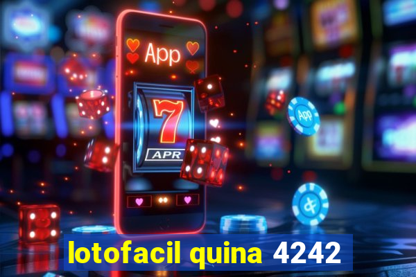 lotofacil quina 4242