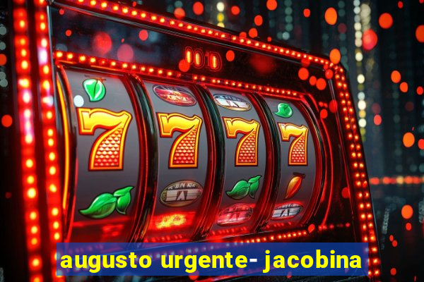 augusto urgente- jacobina