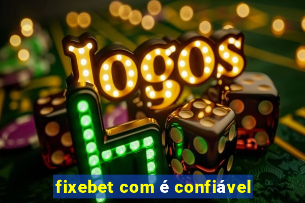 fixebet com é confiável