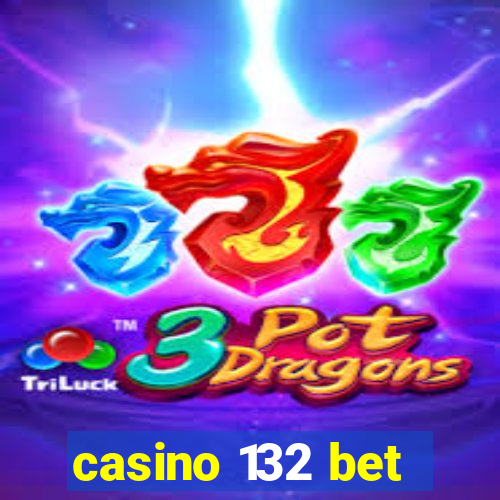 casino 132 bet