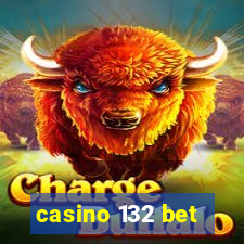 casino 132 bet