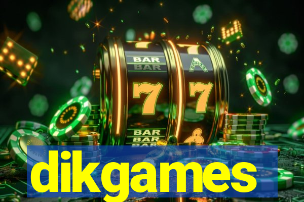 dikgames