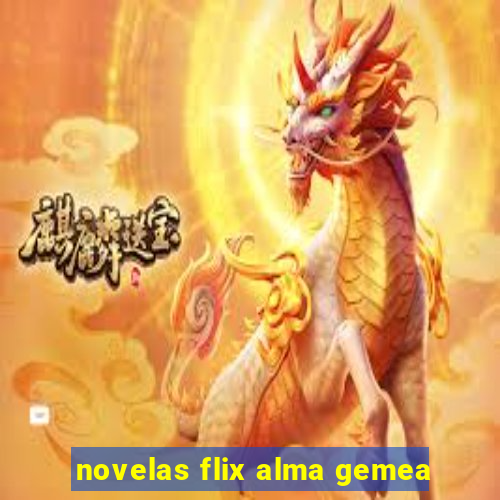 novelas flix alma gemea