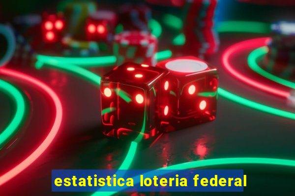 estatistica loteria federal