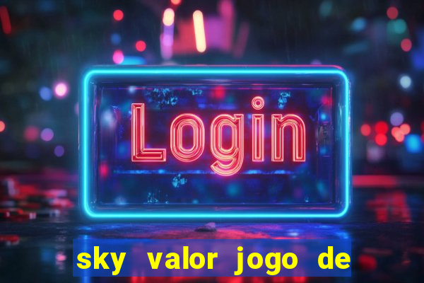 sky valor jogo de ganhar dinheiro