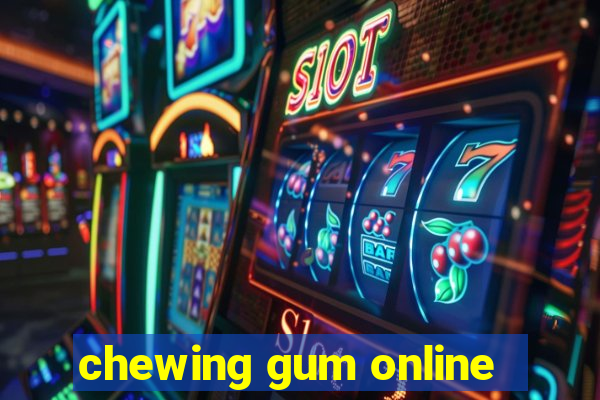 chewing gum online