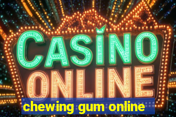 chewing gum online