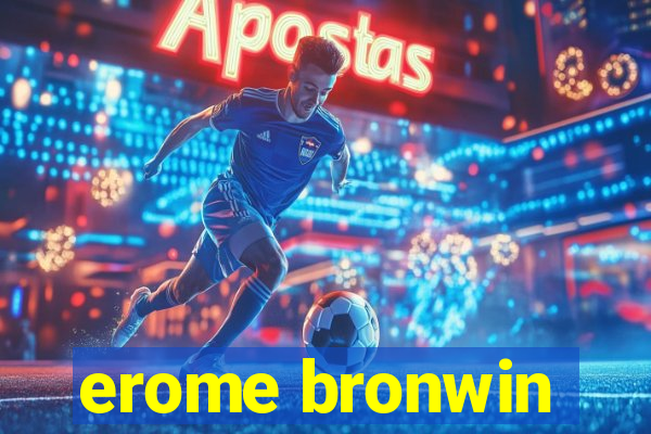 erome bronwin