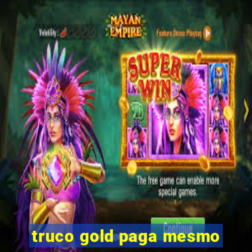 truco gold paga mesmo