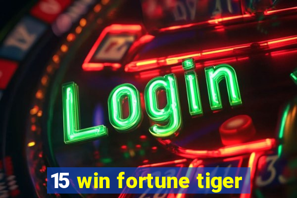 15 win fortune tiger