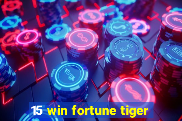 15 win fortune tiger