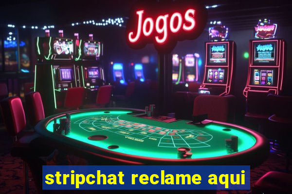 stripchat reclame aqui