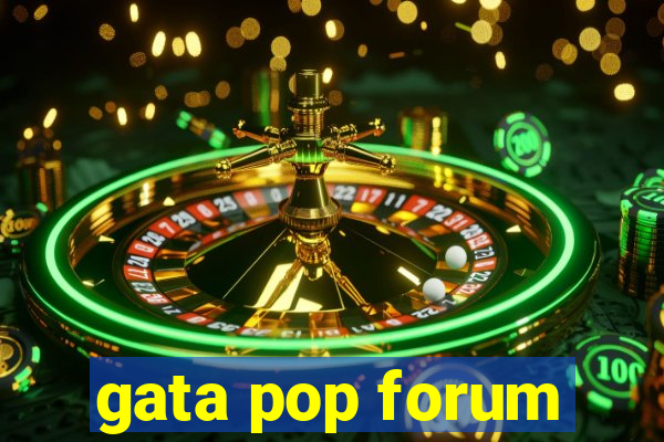 gata pop forum