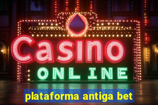 plataforma antiga bet