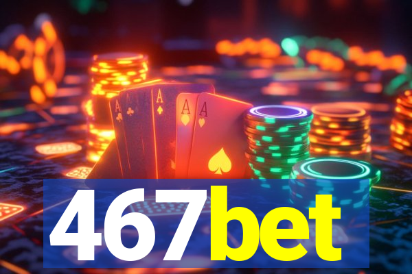 467bet