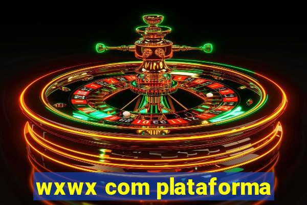 wxwx com plataforma