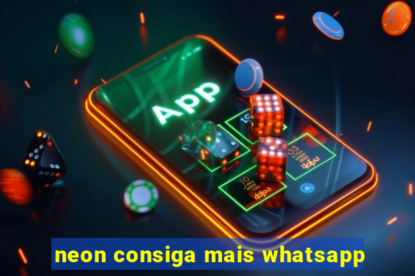 neon consiga mais whatsapp