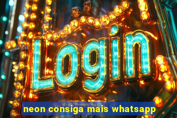 neon consiga mais whatsapp