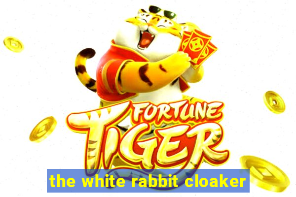 the white rabbit cloaker