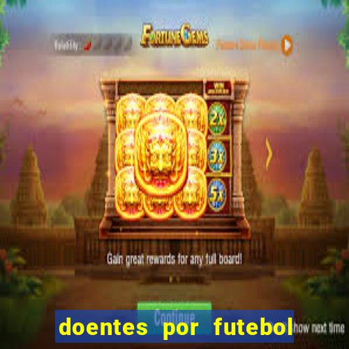 doentes por futebol guia de jogos