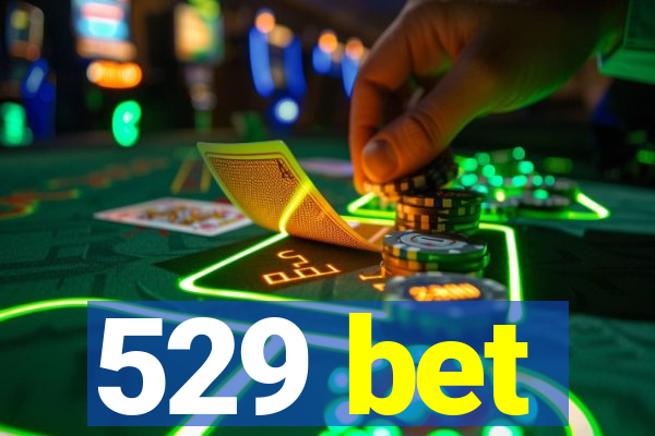 529 bet