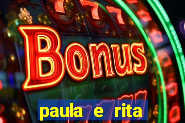 paula e rita compraram muitas cartelas no bingo e gastaram