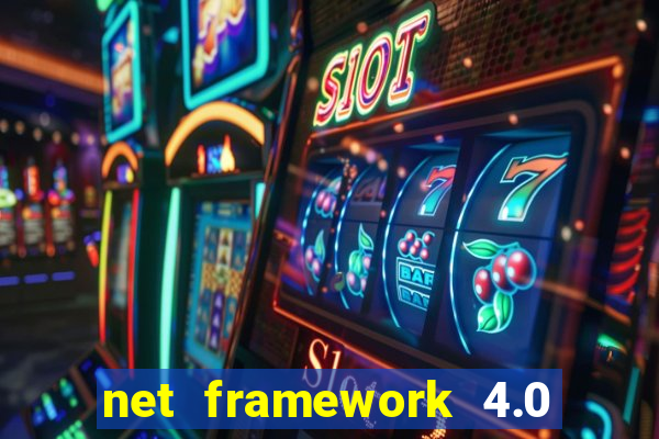 net framework 4.0 v 30319 windows 7 64 bit