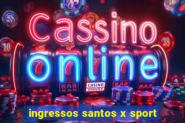 ingressos santos x sport