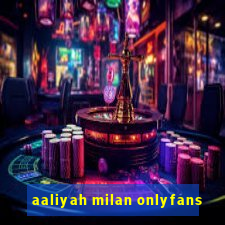 aaliyah milan onlyfans