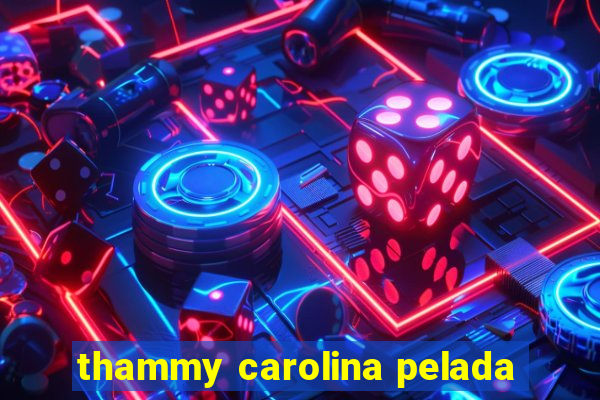 thammy carolina pelada