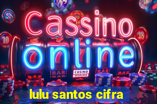 lulu santos cifra