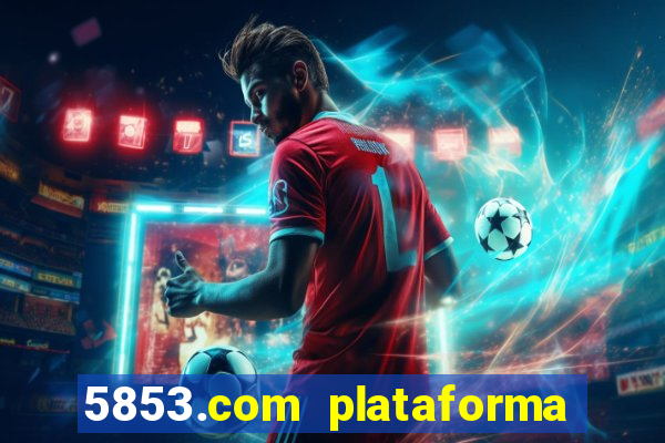 5853.com plataforma de jogos