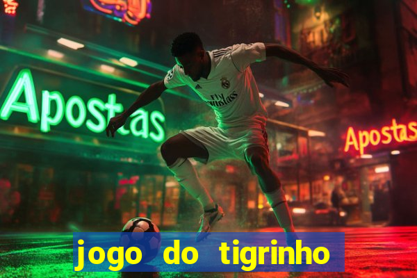 jogo do tigrinho sem depositar nada