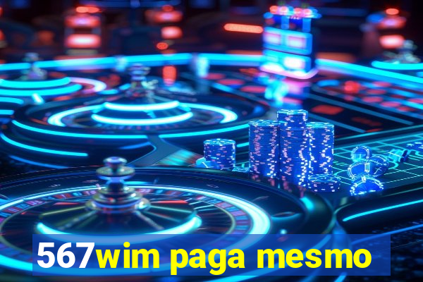 567wim paga mesmo