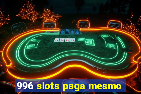 996 slots paga mesmo