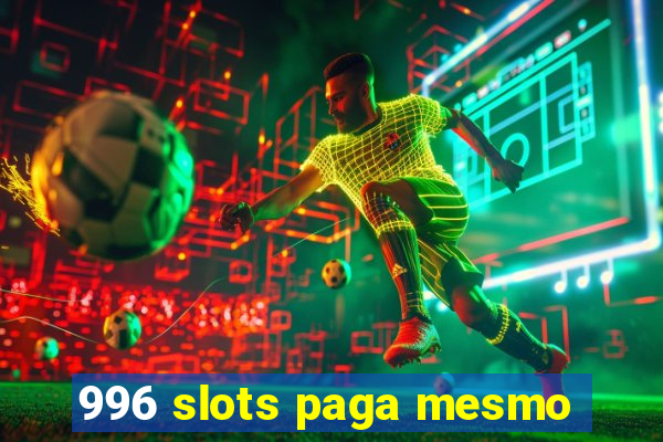 996 slots paga mesmo