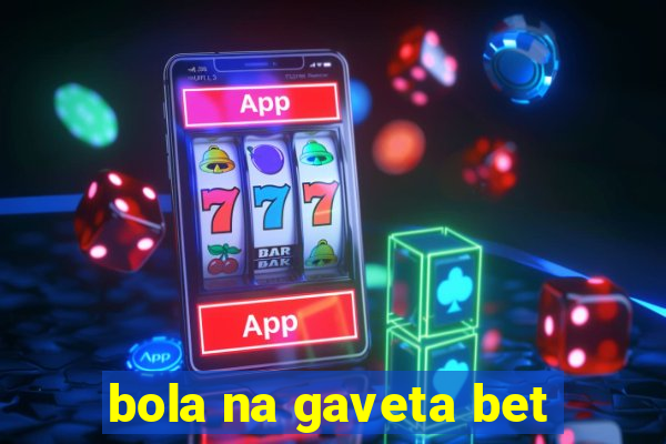 bola na gaveta bet