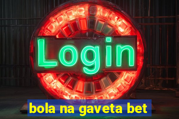 bola na gaveta bet