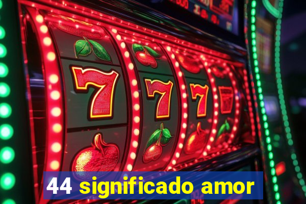 44 significado amor