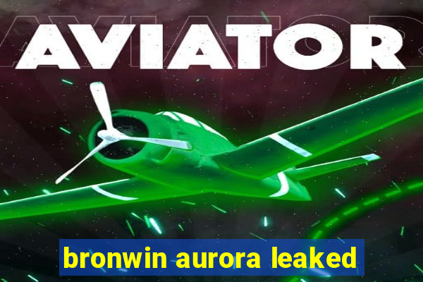 bronwin aurora leaked