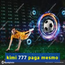 kimi 777 paga mesmo